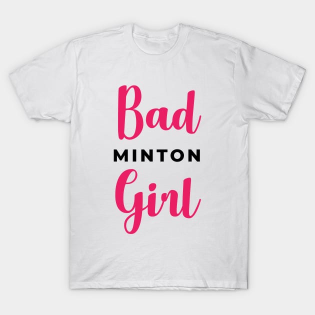 Badminton Girl - Bad Girl T-Shirt by mirailecs